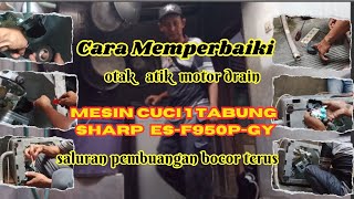 CARA SERVICE MESIN CUCI SHARP ES F950P GY  SALURAN PEMBUANGAN BOCOR  BENGKEL REPOTS [upl. by Feenah90]