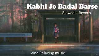 Kabhi Jo Badal Barse  SlowedReverb  Mind Relaxing MusicJackpot kabhijobadalbarse [upl. by Enitnemelc]