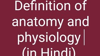 Definition of anatomy and physiology In Hindi [upl. by Stander387]