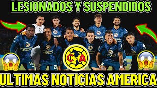 🔥🚨LESIONADOS Y SUSPENDIDOS DE LAS AGUILAS PARA SU PROXIMO ENCUENTRO  ULTIMAS NOTICIAS AMERICA FC [upl. by Kimmie]