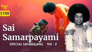 1749  Sai Samarpayami Vol 2  Special Sai Bhajans  Must Listen [upl. by Grete]