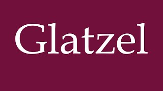 How to Pronounce Glatzel Correctly in German [upl. by Anahsor]