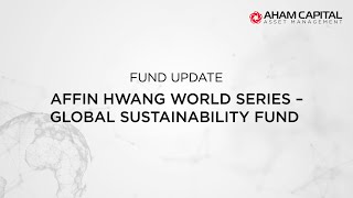 Fund Update  Affin Hwang World Series – Global Sustainability Fund [upl. by Ofelia]