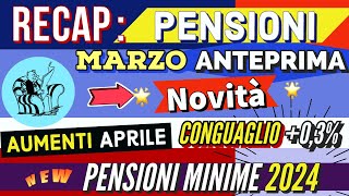 RECAP📌 PENSIONI MARZO ANTEPRIMA NOVITÀ AUMENTI NETTO APRILE CONGUAGLI 03 NUOVE MINIME 2024 [upl. by Gomer]