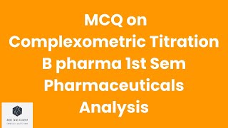 MCQ on complexometric titration  B pharma 1st Sem  pharmaceuticals Analysis [upl. by Heger]