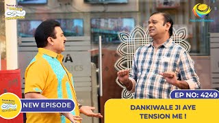 NEW Ep 4249  Dankiwale Ji Aye Tension Mein  Taarak Mehta Ka Ooltah Chashmah [upl. by Weihs]