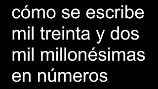 cómo se escribe mil treinta y dos mil millonésimas en números [upl. by Esoryram703]