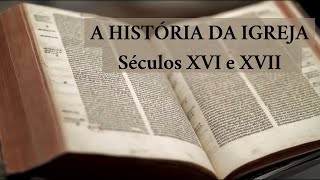 A HISTÓRIA DA IGREJA  DA REFORMA ATÉ OS DIAS ATUAIS – Episódio 1 [upl. by Nathalia]