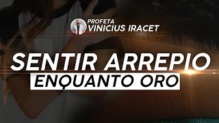 ARREPIOS QUANDO ORO É ALGO BOM Profeta Vinicius Iracet [upl. by Holton]