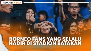 Pemain 12  Terima Kasih Borneo Fans Yang Selalu Hadir Di Stadion Batakan 🧡 [upl. by Htebasyle]