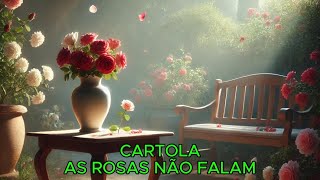 CARTOLA  AS ROSAS NÃO FALAM [upl. by Engis]