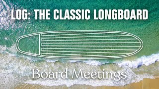 The Log The Classic Longboard And A 60s Tribute To Surfing  Board Meetings [upl. by Aivull]