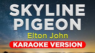 SKYLINE PIGEON  ELTON JOHN HQ KARAOKE VERSION with lyrics [upl. by Aidan]