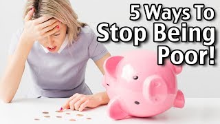 5 Ways To Stop Being Poor [upl. by Leffert]