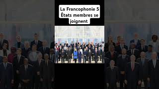 La Francophonie 5 États membres se joignent [upl. by Raval]