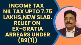 INCOME TAX NIL TAX UPTO 775 LAKHSNEW SLABRELIEF ON EXGRATIA ARREARS UNDER SECTION 891 [upl. by Aritak269]