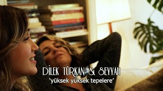 Dilek Türkan Ft Seyyah  Yüksek Yüksek Tepeler [upl. by Airetahs]