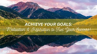 Achieve Your Goals Motivation Inspiration to Fuel Your Success [upl. by Lieno]