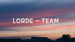 Lorde – Team Lyrics [upl. by Kape]