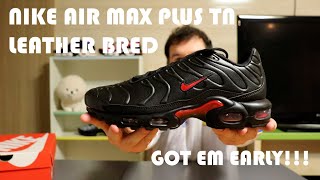 GOT EM EARLY  NIKE AIR MAX PLUS TN LEATHER BRED 2024 REVIEW [upl. by Demaggio]