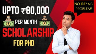 Scholarship Schemes for PhD Students from ₹20k to ₹80k  No JRF Still Get Monthly Scholarship [upl. by Ynehteb]