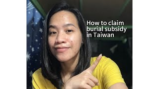 How to claim BURIAL SUBSIDY IN TAIWANtaiwan ofw [upl. by Duke]