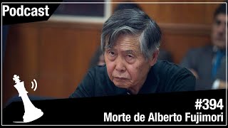 Xadrez Verbal Podcast 394  Morte de Alberto Fujimori [upl. by Geerts]