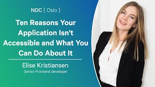 Ten Reasons Your Application Isnt Accessible and What You Can Do About It  Elise Kristiansen [upl. by Pedrotti481]