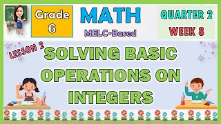 MATH 6 QUARTER 2 WEEK 8 LESSON 1  SOLVING BASIC OPERATIONS ON INTEGERS [upl. by Osicnarf]