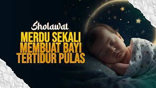 SHOLAWAT MERDU SEKALI MEMBUAT BAYI TERTIDUR PULAS [upl. by Aidahs67]