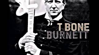 T Bone Burnett  Its Not Too Late [upl. by Waechter58]