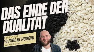 Lektion 101  Das Ende der Dualität  Ein Kurs in Wundern mit Frank Hamm [upl. by Nyrraf]