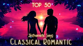 TOP 50 Classical Romantic Instrumental Songs [upl. by Limay763]