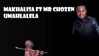 Mr Chozen amp Makhalisa  Umahlalela [upl. by Wells]