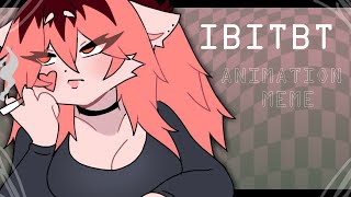 IBITBT  ANIMATION MEME [upl. by Trevor]