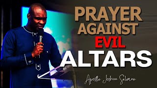 PRAYER AGAINST EVIL ALTARS ll APOSTLE JOSHUA SELMAN [upl. by Maisie791]