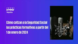 Cómo cotizan a la Seguridad Social las prácticas formativas a partir del 1 de enero de 2024 [upl. by Thetos]