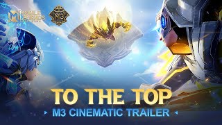 TO THE TOP  M3 Cinematic Trailer  Music Video  Mobile Legends Bang Bang [upl. by Ablem456]