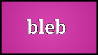 Bleb Meaning [upl. by Hploda]