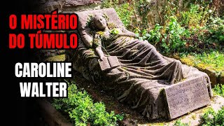 O Mistério do Túmulo de Caroline Walter [upl. by Orozco396]