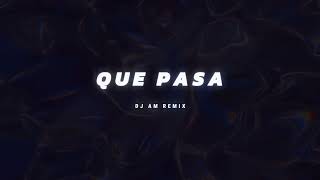 QUE PASA  DJ AM REMIX [upl. by Enomar331]