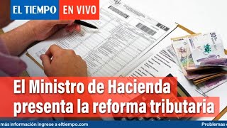 El Ministro de Hacienda presenta la reforma tributaria en el congreso  El Tiempo [upl. by Ynwat]