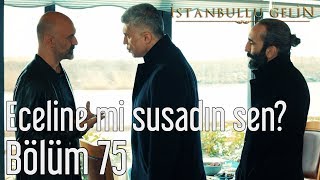 İstanbullu Gelin 75 Bölüm  Eceline mi Susadın Sen [upl. by Anavlys]