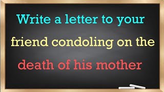 Write a letter to your friend condoling on the death of his mother in English [upl. by Laehplar]