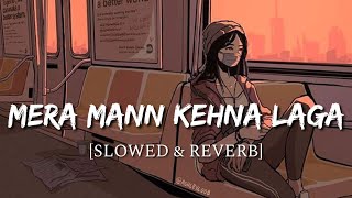 Mera Mann Kehne Laga Slowed  Reverb  Nautanki Saala  Smart Lyrics [upl. by Fleece]