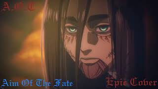 ATTACK ON TITAN Final Chapters  Aim Of The Fate AOT EPIC COVER [upl. by Goldberg]