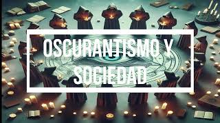 OSCURANTISMO Y SOCIEDAD [upl. by Rainwater277]