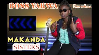 MAKANDA SISTERSBOSS YAKWA official audio [upl. by Fischer]