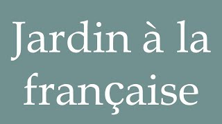 How to Pronounce Jardin à la française French garden Correctly in French [upl. by Blatman]