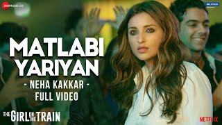 Matlabi Yariyan  Full Video  The Girl On The Train  Parineeti Chopra  Neha Kakkar  Vipin Patwa [upl. by Ahtinak]